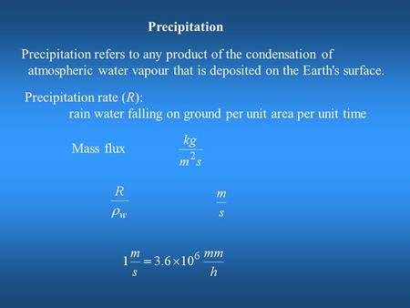 Precipitation Precipitation refers to any product of the condensation of atmospheric water vapour that is deposited on the Earth's surface. Precipitation.