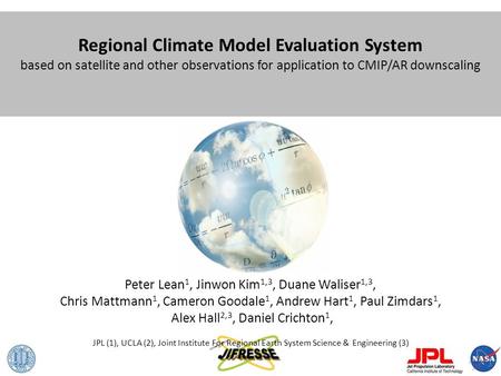 Regional Climate Model Evaluation System based on satellite and other observations for application to CMIP/AR downscaling Peter Lean 1, Jinwon Kim 1,3,