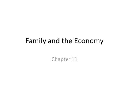 Family and the Economy Chapter 11. The Significance of Work Work is a physical or mental activity that accomplishes or produces either goods or services.