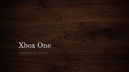 Xbox One CHRISTIAN PAGE. What is the Xbox One? The Xbox One is Microsofts’s new gaming console It runs off of an Windows based operating system called.