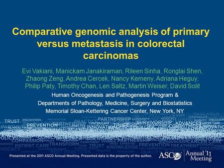 Comparative genomic analysis of primary versus metastasis in colorectal carcinomas Evi Vakiani, Manickam Janakiraman, Rileen Sinha, Ronglai Shen, Zhaong.