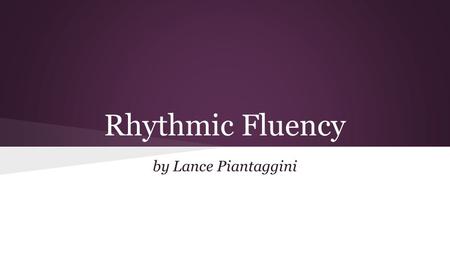 Rhythmic Fluency by Lance Piantaggini Overview - Why bother?