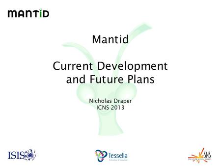 Mantid Current Development and Future Plans Nicholas Draper ICNS 2013.