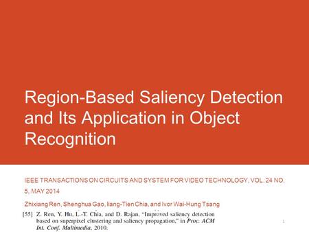 Region-Based Saliency Detection and Its Application in Object Recognition IEEE TRANSACTIONS ON CIRCUITS AND SYSTEM FOR VIDEO TECHNOLOGY, VOL. 24 NO. 5,