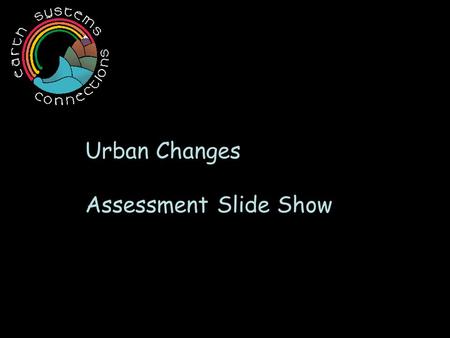 Urban Changes Assessment Slide Show. What other types of buildings and services are needed by people who lived in these “neighborhoods?” In what ways.