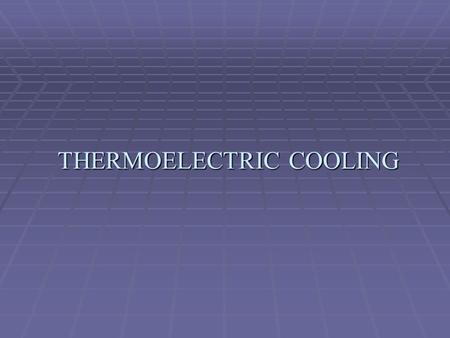 THERMOELECTRIC COOLING