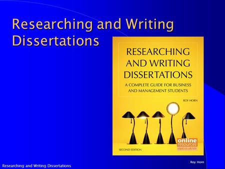 Researching and Writing Dissertations Roy Horn Researching and Writing Dissertations.