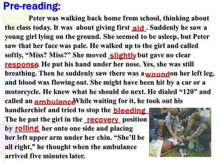 Pre-reading: Peter was walking back home from school, thinking about the class today. It was about giving first ____. Suddenly he saw a young girl lying.