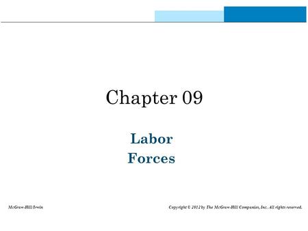 Chapter 09 Labor Forces McGraw-Hill/Irwin Copyright © 2012 by The McGraw-Hill Companies, Inc. All rights reserved.