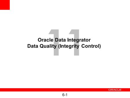 6-1 11 Oracle Data Integrator Data Quality (Integrity Control)