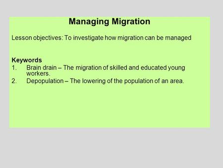 Managing Migration Lesson objectives: To investigate how migration can be managed Keywords 1.Brain drain – The migration of skilled and educated young.