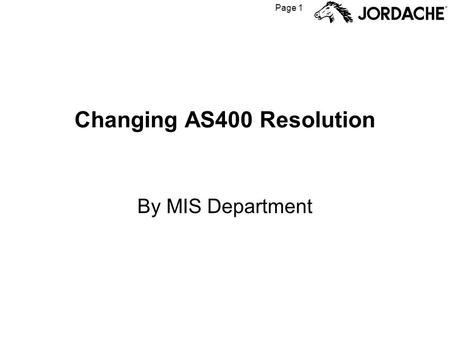 Page 1 Changing AS400 Resolution By MIS Department.