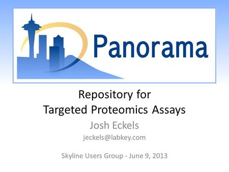 Repository for Targeted Proteomics Assays Josh Eckels Skyline Users Group - June 9, 2013.