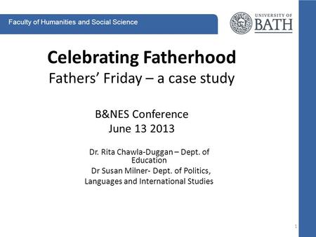 Dr. Rita Chawla-Duggan – Dept. of Education Dr Susan Milner- Dept. of Politics, Languages and International Studies Celebrating Fatherhood Fathers’ Friday.