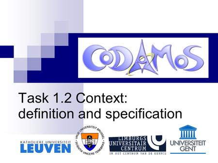 Task 1.2 Context: definition and specification. Leuven, 14 oktober 2004 Outline Introduction Work method Context definition Context specification  Overview.