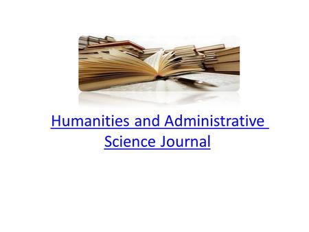 Humanities and Administrative Science Journal. Message: The nation development is marked by its ability to follow-up the current development in knowledge.