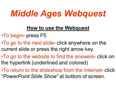 Middle Ages Webquest How to use the Webquest To begin- press F5