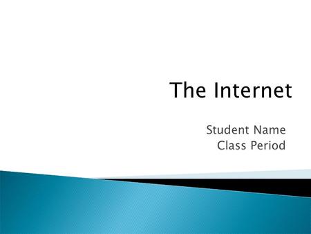 Student Name Class Period The Internet.  Global system of interconnected computer networks  Serves billions of users  Millions of private, public,