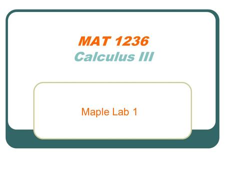 MAT 1236 Calculus III Maple Lab 1. Course Web Page