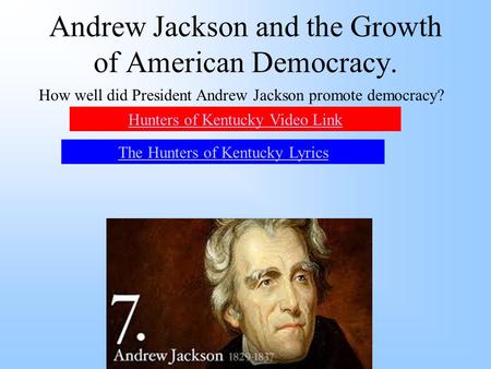 Andrew Jackson and the Growth of American Democracy.