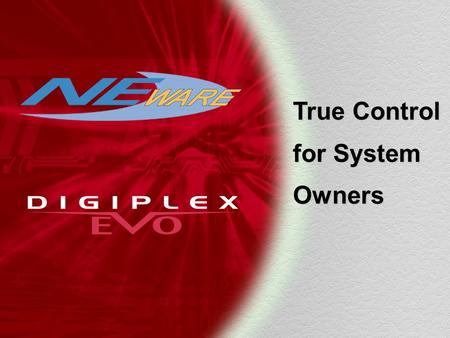 True Control for System Owners. On-site system owner software Designed for the end user Forget keypads, a maze of menus and cryptic codes Simple, graphical.