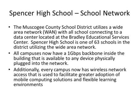 Spencer High School – School Network The Muscogee County School District utilizes a wide area network (WAN) with all school connecting to a data center.