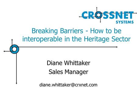 Breaking Barriers - How to be interoperable in the Heritage Sector Diane Whittaker Sales Manager