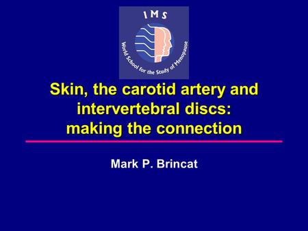 Skin, the carotid artery and intervertebral discs: making the connection Mark P. Brincat.