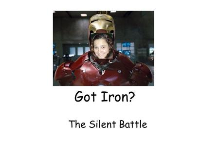 Got Iron? The Silent Battle. What about iron? O2O2 O2O2 O2O2 O2O2.