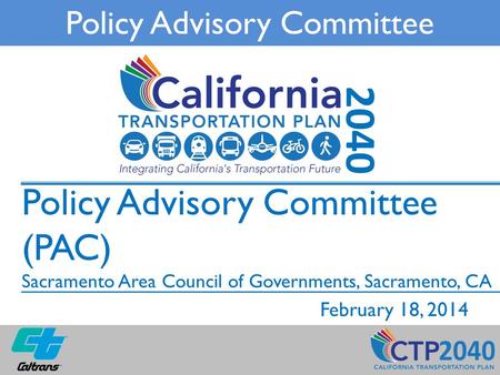 Policy Advisory Committee (PAC) Sacramento Area Council of Governments, Sacramento, CA February 18, 2014 Policy Advisory Committee.