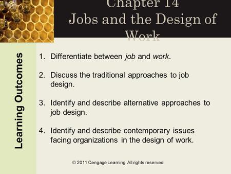 © 2011 Cengage Learning. All rights reserved. Chapter 14 Jobs and the Design of Work Learning Outcomes 1.Differentiate between job and work. 2.Discuss.