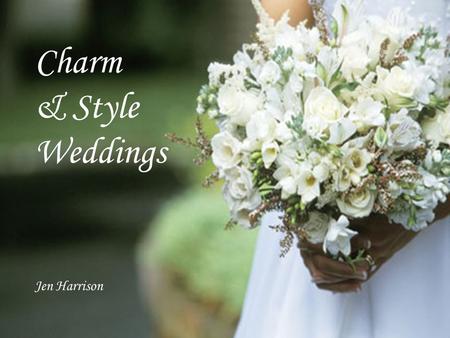 Charm & Style Weddings Jen Harrison. Priority Making your Dream Wedding a Reality.