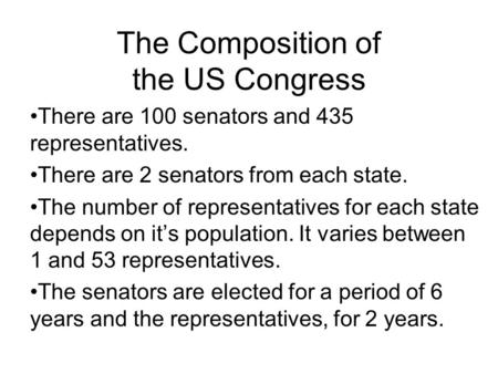 The Composition of the US Congress There are 100 senators and 435 representatives. There are 2 senators from each state. The number of representatives.