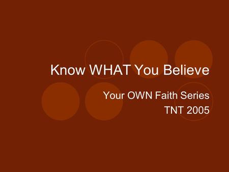 Know WHAT You Believe Your OWN Faith Series TNT 2005.