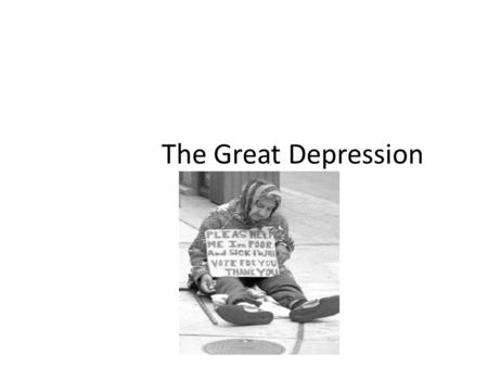 The Great Depression. Causes of the Great Depression Buying stocks with loans. Stock Market Collapsed Short signed government policies (high taxes protected.