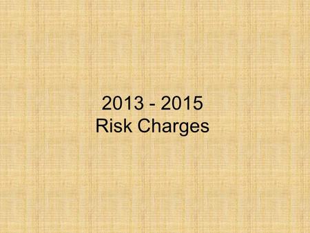 2013 - 2015 Risk Charges. Risk Management Services Claims Management Investigation Claim payments Mediation Litigation Risk Control Consultations Risk.