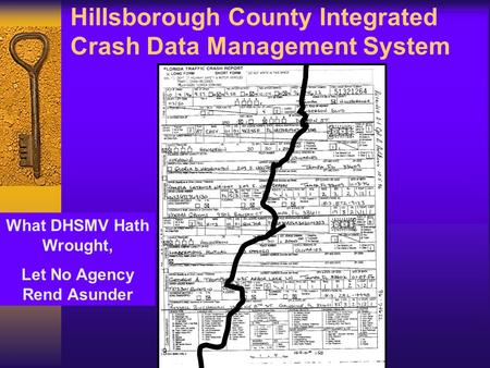 Hillsborough County Integrated Crash Data Management System What DHSMV Hath Wrought, Let No Agency Rend Asunder.