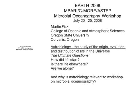 Martin Fisk College of Oceanic and Atmospheric Sciences Oregon State University Corvallis, Oregon Astrobiology - the study of the origin, evolution, and.