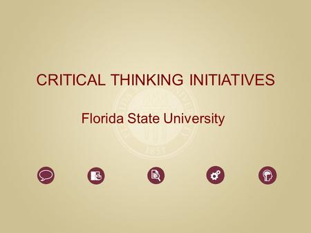 CRITICAL THINKING INITIATIVES Florida State University.