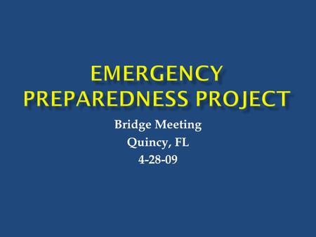 Bridge Meeting Quincy, FL 4-28-09.  Meeting 1: Gadsden Emergency Management Personnel  3/27/09  Personnel from health department, EMS, city and county.