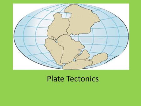 Plate Tectonics.