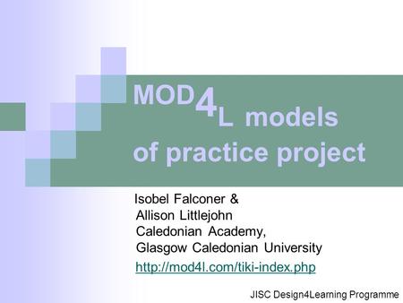 Isobel Falconer & Allison Littlejohn Caledonian Academy, Glasgow Caledonian University  JISC Design4Learning Programme MOD.