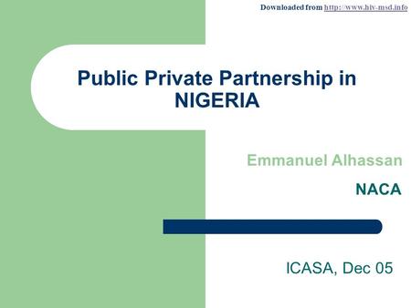 Downloaded from  Public Private Partnership in NIGERIA ICASA, Dec 05 Emmanuel Alhassan NACA.