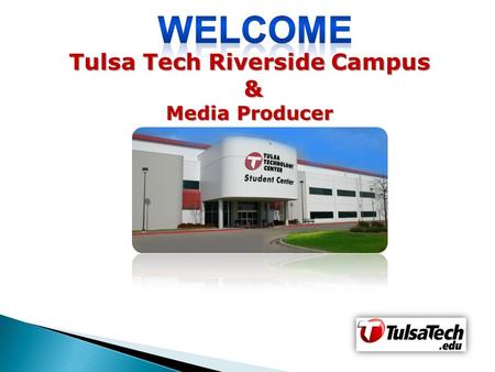 Tulsa Tech Riverside Campus & Media Producer. Classes begin Monday August 20th AM Session: 8:00 am – 11:00 am PM Session: 11:50 am – 2:50 pm.