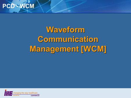 PCD - WCM Waveform Communication Management [WCM].