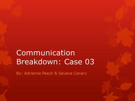 Communication Breakdown: Case 03