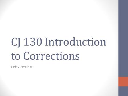 CJ 130 Introduction to Corrections Unit 7 Seminar.