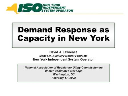 Demand Response as Capacity in New York National Association of Regulatory Utility Commissioners Winter Committee Meetings Washington, DC February 17,