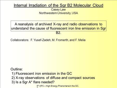 Internal Irradiation of the Sgr B2 Molecular Cloud Casey Law Northwestern University, USA A reanalysis of archived X-ray and radio observations to understand.