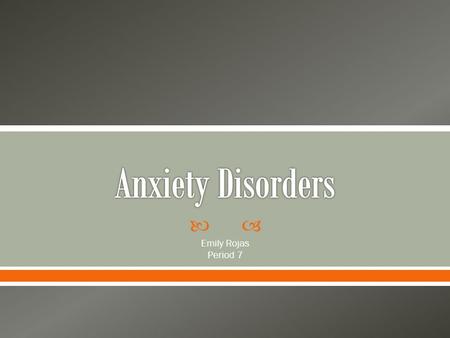 Anxiety Disorders Emily Rojas Period 7.